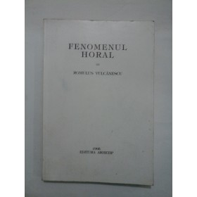   FENOMENUL  HORAL  -  ROMULUS  VULCANESCU  - cu dedicatia autorului pentru Emilia Comisel
